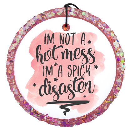 I'm Not A Hot Mess I'm A Spicy Disaster