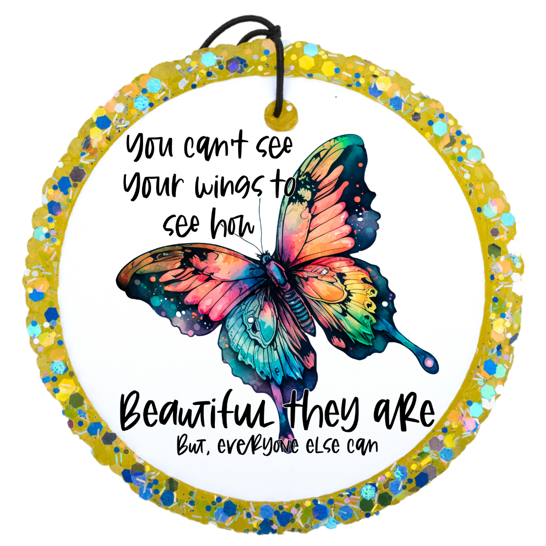 You Can’t See Your Wings To See How Beautiful They Are But Everyone Else Can