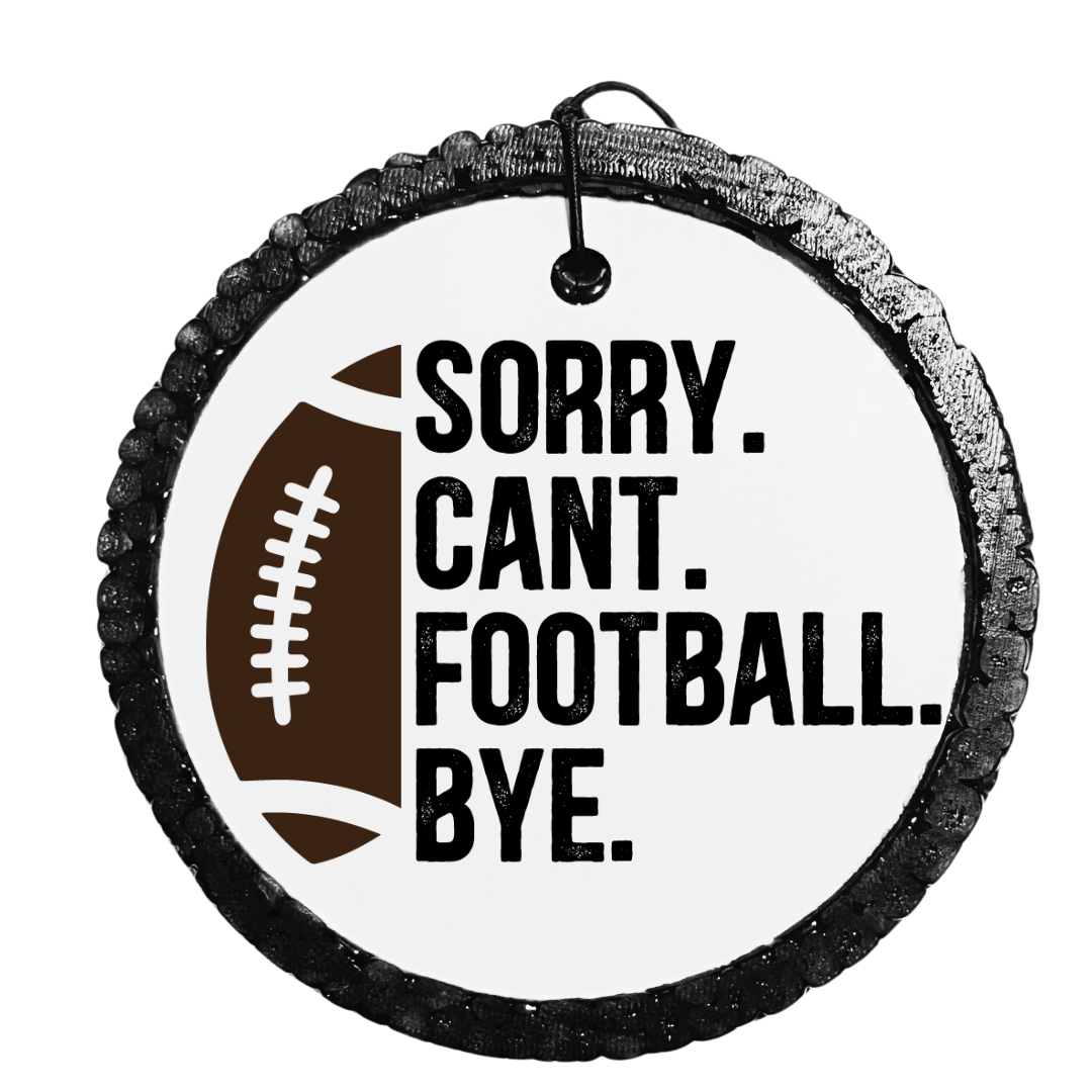 Sorry. Cant. Football. Bye