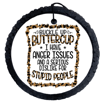 Buckle Up Buttercup. I Have Anger Issues And A Serious Dislike For Stupid People